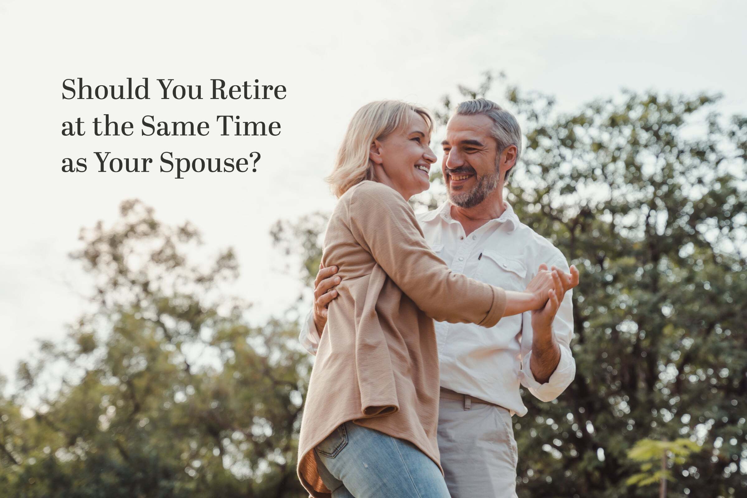 Joint Retirement Plan: Should You and Your Spouse Retire Simultaneously?