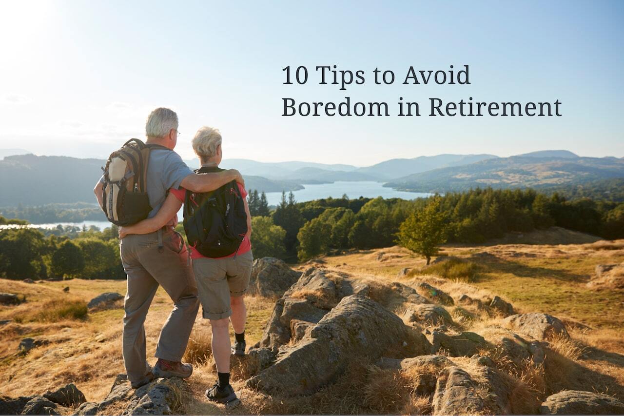 10 Tips to Avoid Boredom in Retirement How to Create Joy and Meaning in This Phase of Life